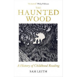 The Haunted Wood: A History of Childhood Reading