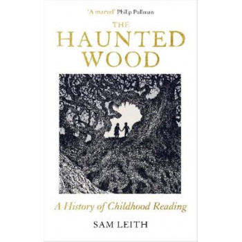 The Haunted Wood: A History of Childhood Reading