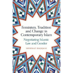 Feminism, Tradition and Change in Contemporary Islam: Negotiating Islamic Law and Gender