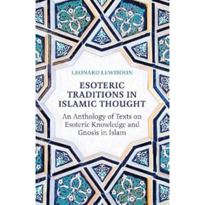 Esoteric Traditions in Islamic Thought: An Anthology of Texts on Esoteric Knowledge and Gnosis in Islam