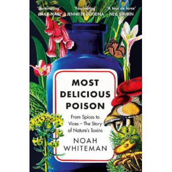 Most Delicious Poison: From Spices to Vices - The Story of Nature's Toxins