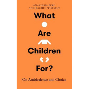 What Are Children For?: On Ambivalence and Choice