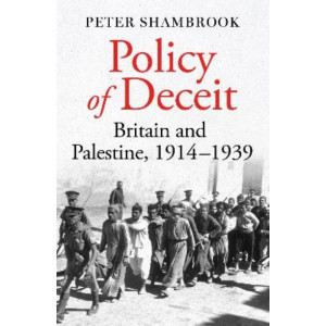 Policy of Deceit: Britain and Palestine, 1914-1939