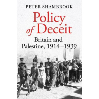 Policy of Deceit: Britain and Palestine, 1914-1939