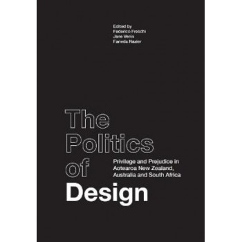 The Politics of Design: Privilege and Prejudice Aotearoa New Zealand Australia and South Africa