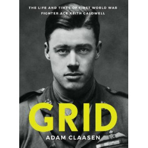 Grid: The life and times of First World War fighter ace Keith Caldwell