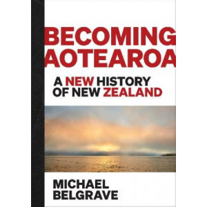 Becoming Aotearoa: A new history of New Zealand