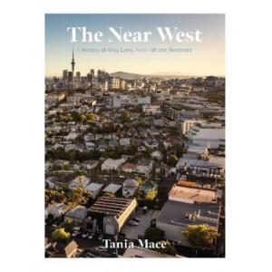 The Near West: A History of Grey Lynn, Arch Hill and Westmere
