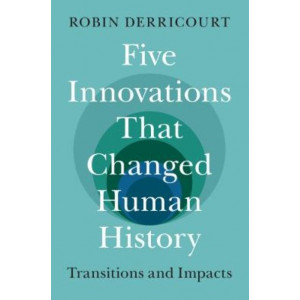 Five Innovations That Changed Human History: Transitions and Impacts