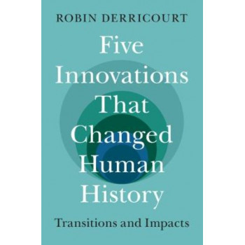 Five Innovations That Changed Human History: Transitions and Impacts