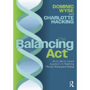 The Balancing Act: An Evidence-Based Approach to Teaching Phonics, Reading and Writing