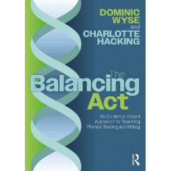 The Balancing Act: An Evidence-Based Approach to Teaching Phonics, Reading and Writing