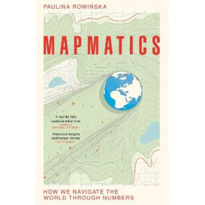 Mapmatics: How We Navigate the World Through Numbers