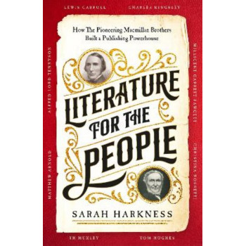 Literature for the People: How The Pioneering Macmillan Brothers Built a Publishing Powerhouse