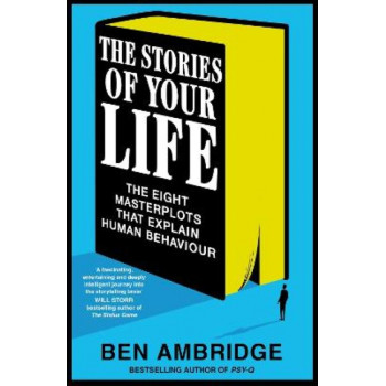 The Stories of Your Life: The Eight Masterplots That Explain Human Behaviour