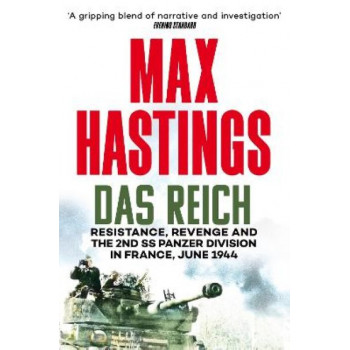 Das Reich: Resistance, Revenge and the 2nd SS Panzer Division in France, June 1944