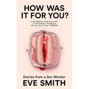 How Was It for You?: Stories from a Sex Worker