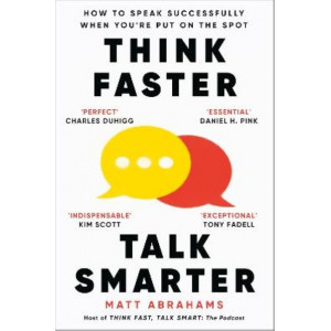 Think Faster, Talk Smarter: How to Speak Successfully When You're Put on the Spot