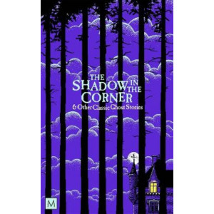 The Shadow in The Corner & Other Classic Ghost Stories