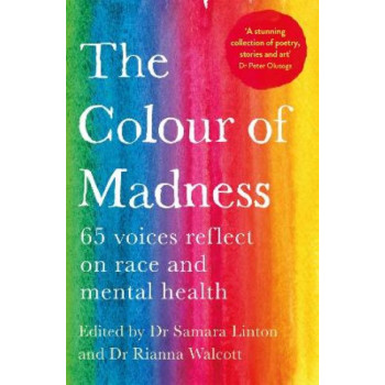 The Colour of Madness: 65 Writers Reflect on Race and Mental Health