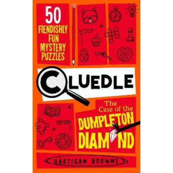 Cluedle - The Case of the Dumpleton Diamond: 50 Fiendishly Fun Mystery Puzzles