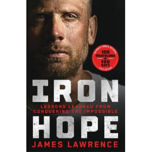 Iron Hope: Lessons Learned from Conquering the Impossible