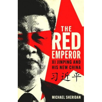 The Red Emperor: Xi Jinping and His New China