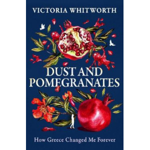 Dust and Pomegranates: How Greece Changed Me Forever