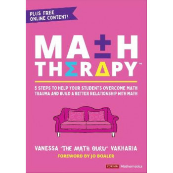 Math Therapy (TM): 5 Steps to Help Your Students Overcome Math Trauma and Build a Better Relationship With Math