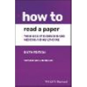 How to Read a Paper: The Basics of Evidence-based Medicine and Healthcare 6e