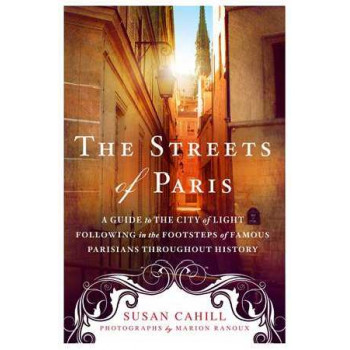 Streets of Paris: A Guide to the City of Light Following in the Footsteps of Famous Parisians Throughout History