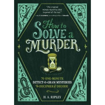 How to Solve a Murder: 70 One-Minute Detect-O-Gram Mysteries to Decipher & Decode