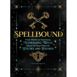 Spellbound: From Merlin to Hermione, Mesmerizing Trivia about All Your Favorite Witches and Wizards