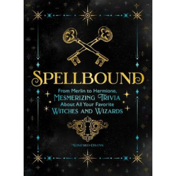 Spellbound: From Merlin to Hermione, Mesmerizing Trivia about All Your Favorite Witches and Wizards