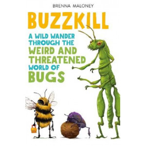 Buzzkill: A Wild Wander Through the Weird and Threatened World of Bugs