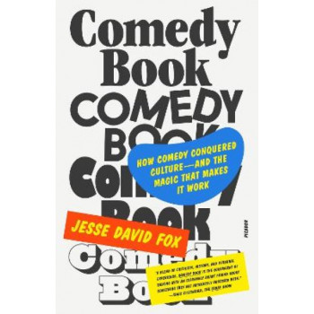 Comedy Book: How Comedy Conquered Culture-and the Magic That Makes It Work