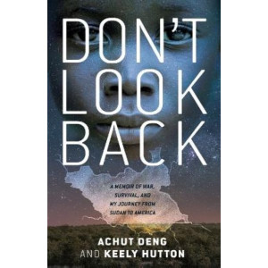 Don't Look Back: A Memoir of War, Survival, and My Journey from Sudan to America