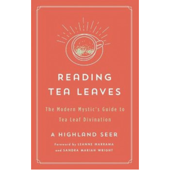 Reading Tea Leaves: The Modern Mystic's Guide to Tea Leaf Divination