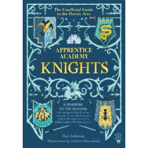 Apprentice Academy: Knights: The Unofficial Guide to the Heroic Arts