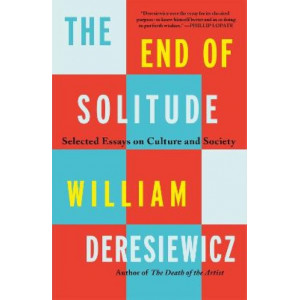 The End of Solitude: Selected Essays on Culture and Society