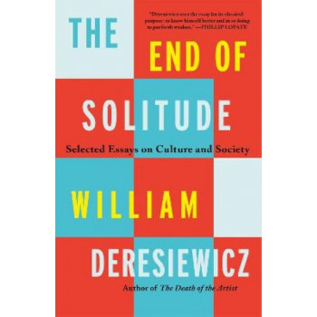 The End of Solitude: Selected Essays on Culture and Society