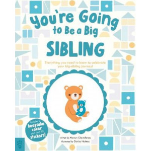 You're Going to Be a Big Sibling: Everything You Need to Know to Celebrate Your Big-Sibling Journey