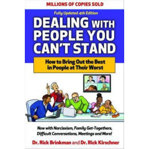Dealing with People You Can't Stand, 4E - How to Bring Out the Best in People at Their Worst