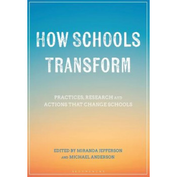 How Schools Transform: Practices, Research and Actions that Change Schools