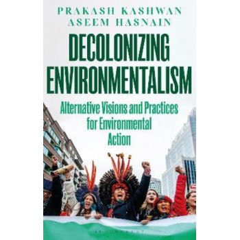 Decolonizing Environmentalism: Alternative Visions and Practices of Environmental Action