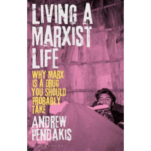 Living a Marxist Life: Why Marx is a Drug You Should Probably Take