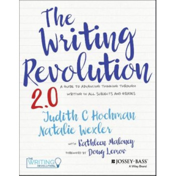 The Writing Revolution 2.0: A Guide to Advancing Thinking Through Writing in All Subjects and Grades