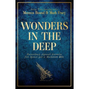 Wonders in the Deep: Extraordinary Shipwreck Discoveries from Spanish Gold to Shackleton's Bible