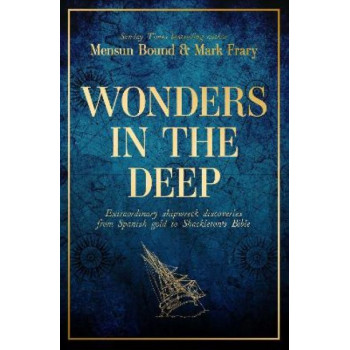 Wonders in the Deep: Extraordinary Shipwreck Discoveries from Spanish Gold to Shackleton's Bible