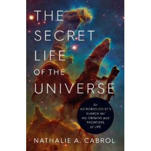 The Secret Life of the Universe: An Astrobiologist's Search for the Origins and Frontiers of Life